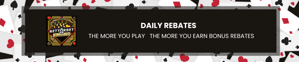 daily rebates-the more you play the more bonus rebates!