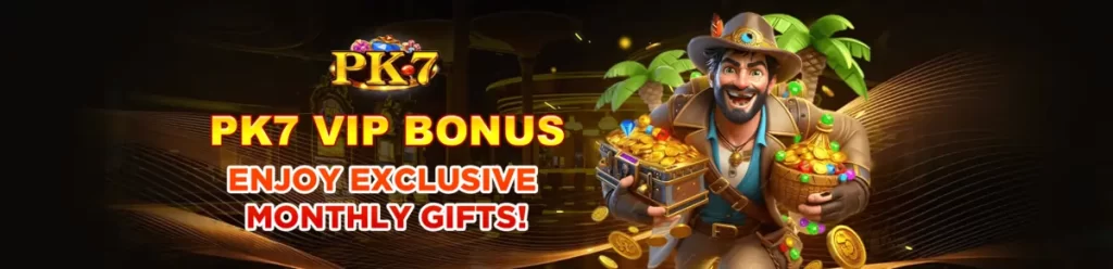 pk7 vip bonus-enjoy monthly gifts!