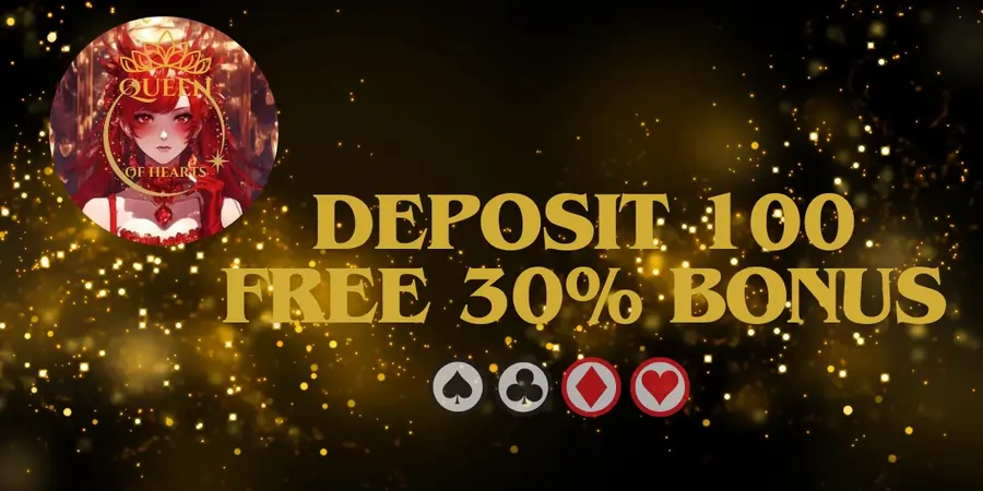 deposit 100 get free 30% bonus at queen of hearts now!